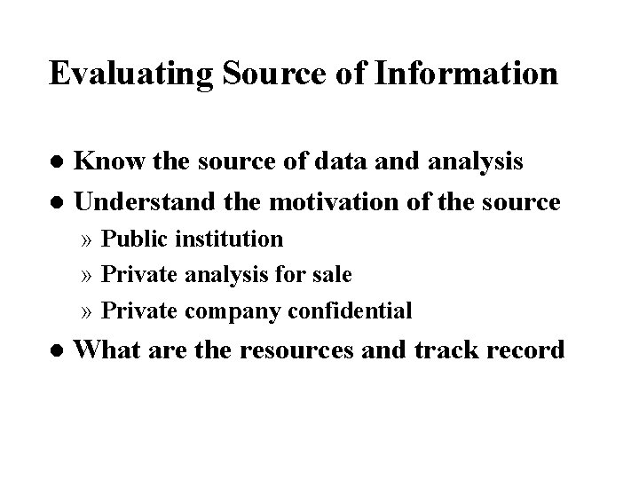 Evaluating Source of Information Know the source of data and analysis l Understand the