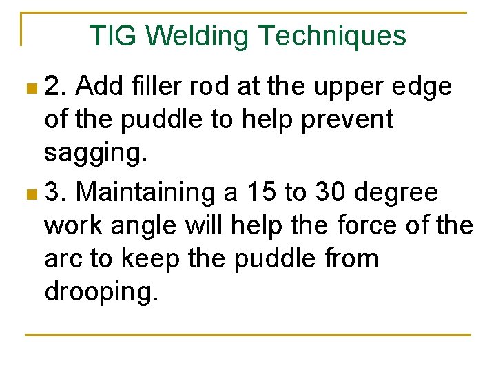 TIG Welding Techniques n 2. Add filler rod at the upper edge of the