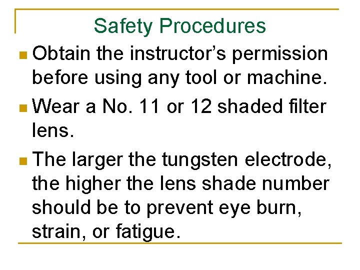 Safety Procedures n Obtain the instructor’s permission before using any tool or machine. n