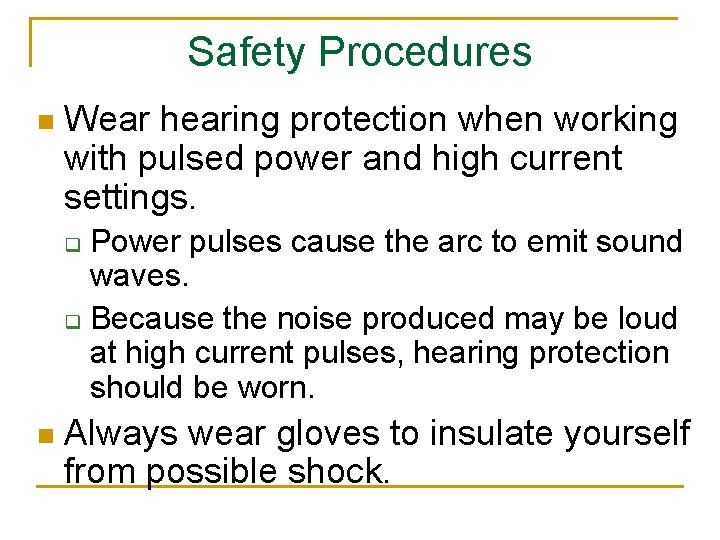 Safety Procedures n Wear hearing protection when working with pulsed power and high current