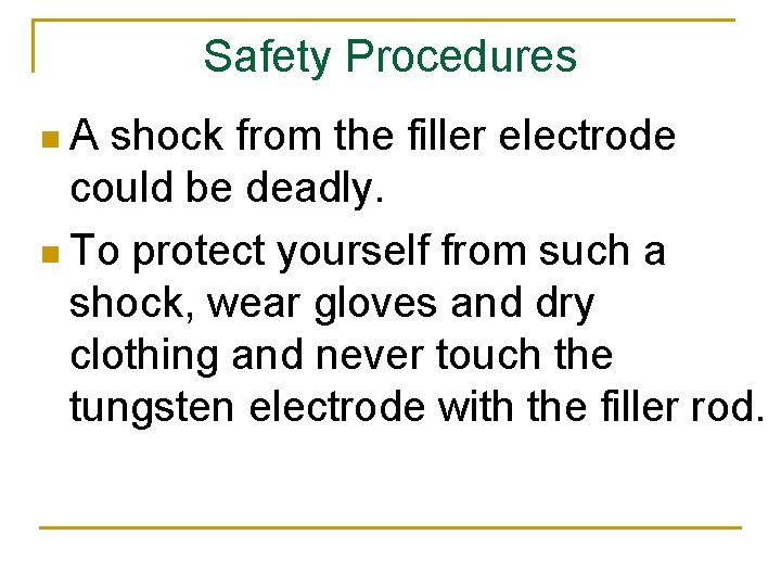 Safety Procedures n. A shock from the filler electrode could be deadly. n To