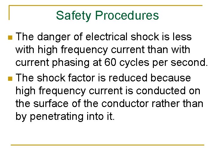 Safety Procedures The danger of electrical shock is less with high frequency current than