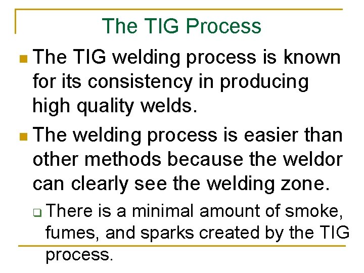 The TIG Process n The TIG welding process is known for its consistency in
