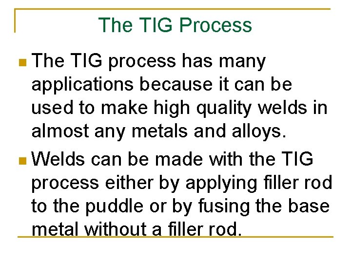 The TIG Process n The TIG process has many applications because it can be