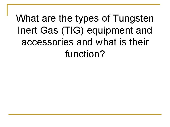 What are the types of Tungsten Inert Gas (TIG) equipment and accessories and what
