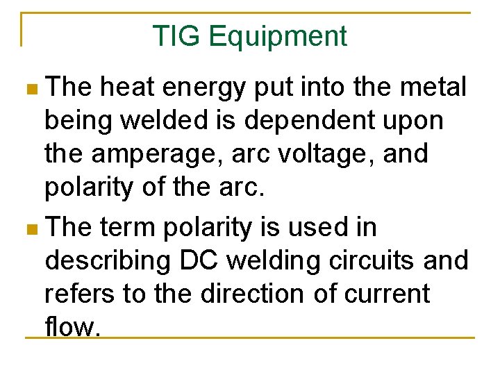 TIG Equipment n The heat energy put into the metal being welded is dependent