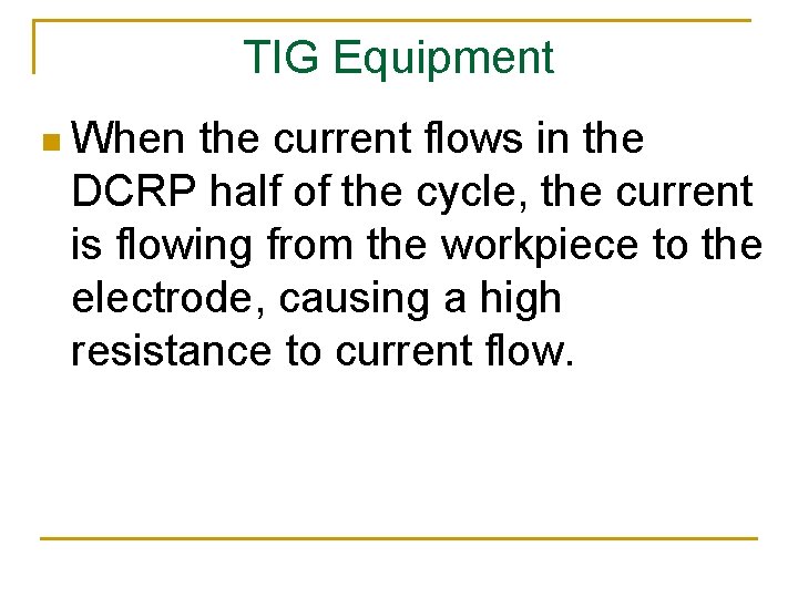 TIG Equipment n When the current flows in the DCRP half of the cycle,