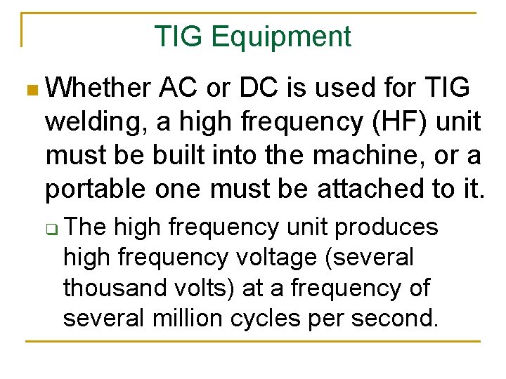 TIG Equipment n Whether AC or DC is used for TIG welding, a high