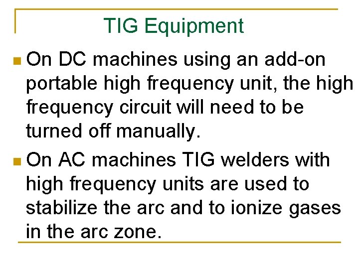 TIG Equipment n On DC machines using an add-on portable high frequency unit, the