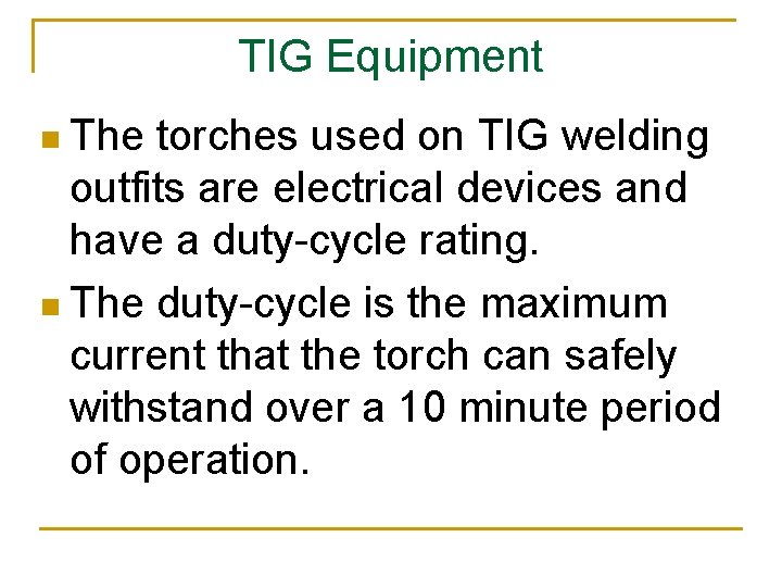 TIG Equipment n The torches used on TIG welding outfits are electrical devices and