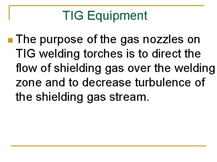 TIG Equipment n The purpose of the gas nozzles on TIG welding torches is