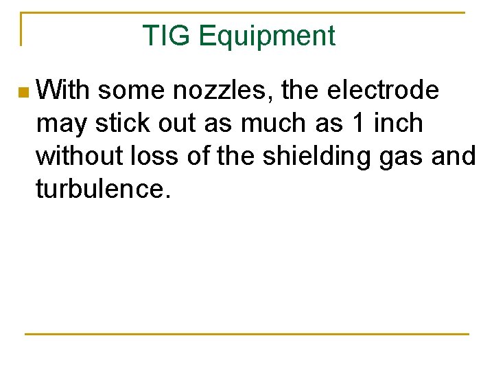 TIG Equipment n With some nozzles, the electrode may stick out as much as