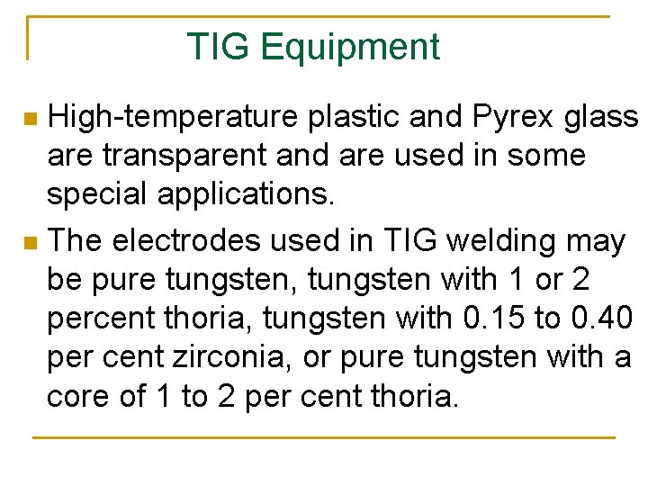 TIG Equipment High-temperature plastic and Pyrex glass are transparent and are used in some