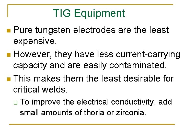 TIG Equipment Pure tungsten electrodes are the least expensive. n However, they have less