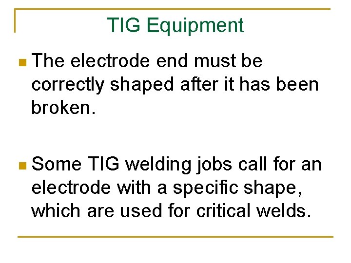TIG Equipment n The electrode end must be correctly shaped after it has been