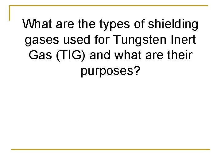 What are the types of shielding gases used for Tungsten Inert Gas (TIG) and