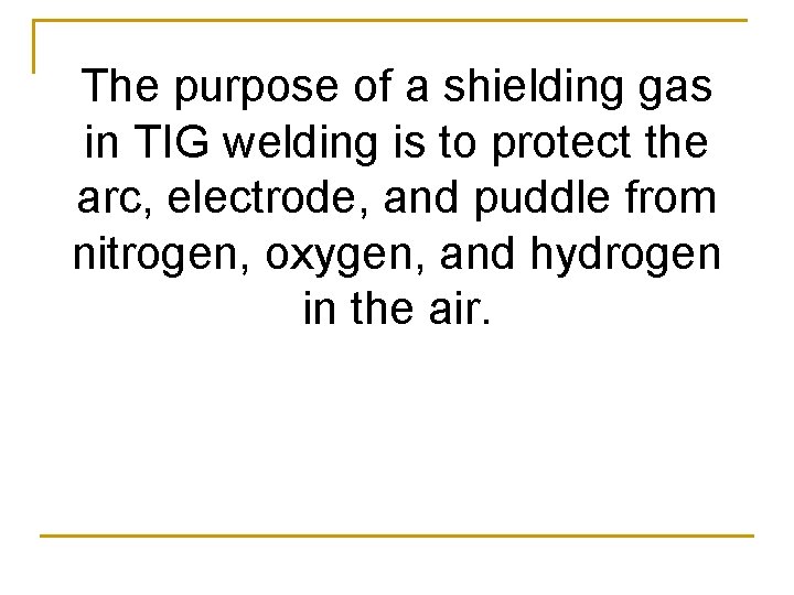 The purpose of a shielding gas in TIG welding is to protect the arc,