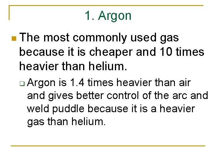 1. Argon n The most commonly used gas because it is cheaper and 10