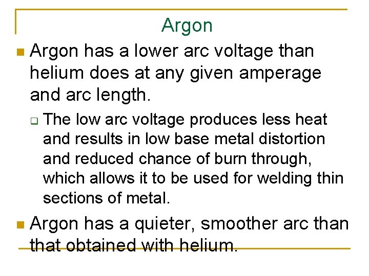 Argon n Argon has a lower arc voltage than helium does at any given
