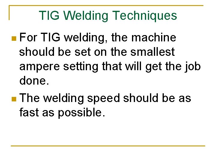 TIG Welding Techniques n For TIG welding, the machine should be set on the