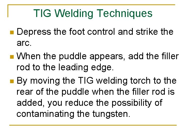 TIG Welding Techniques Depress the foot control and strike the arc. n When the