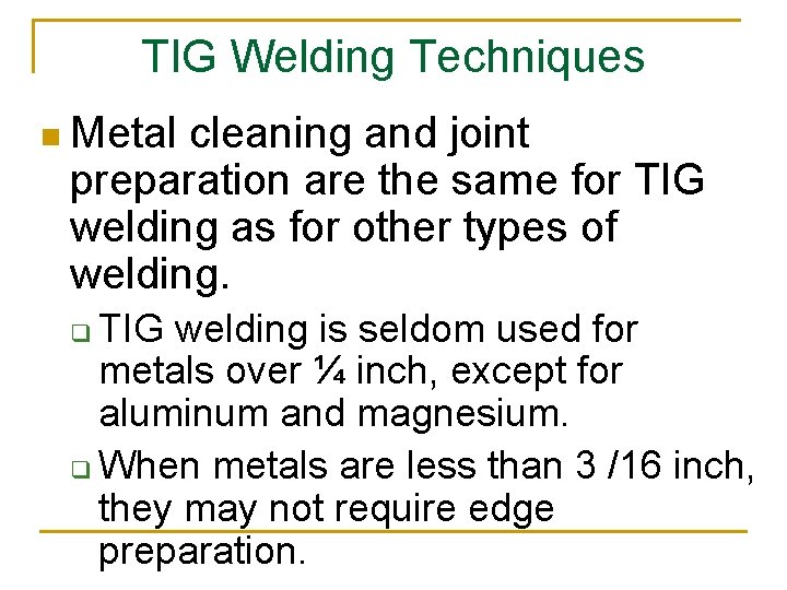 TIG Welding Techniques n Metal cleaning and joint preparation are the same for TIG