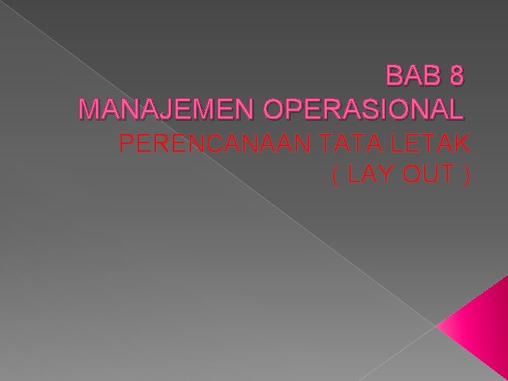 BAB 8 MANAJEMEN OPERASIONAL PERENCANAAN TATA LETAK ( LAY OUT ) 