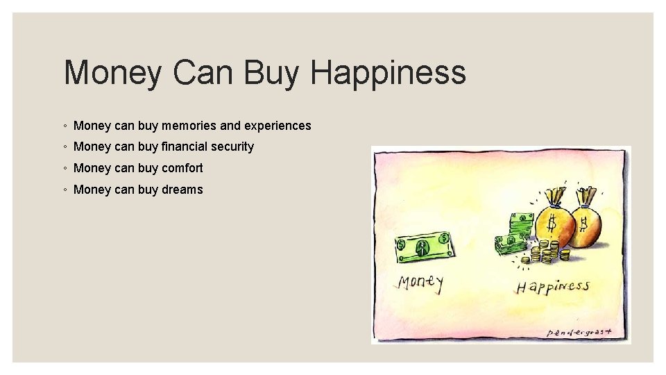 Money Can Buy Happiness ◦ Money can buy memories and experiences ◦ Money can Money Can Buy Happiness ◦ Money can buy memories and experiences ◦ Money can