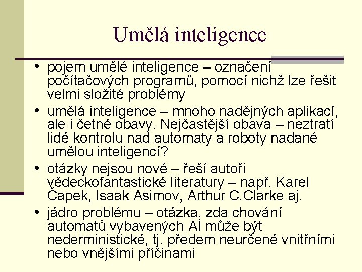 Umělá inteligence • pojem umělé inteligence – označení počítačových programů, pomocí nichž lze řešit