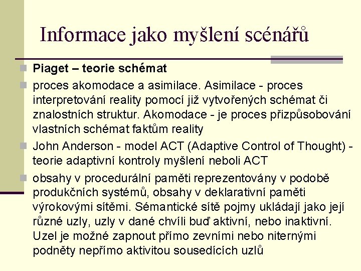 Informace jako myšlení scénářů n Piaget – teorie schémat n proces akomodace a asimilace.