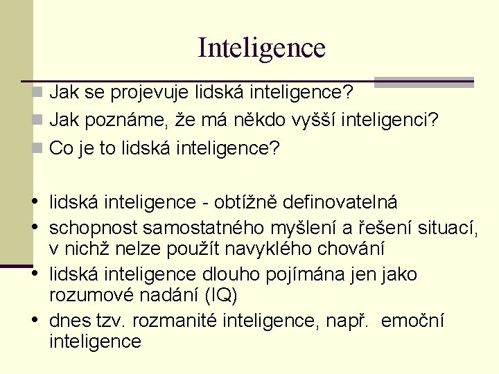 Inteligence n Jak se projevuje lidská inteligence? n Jak poznáme, že má někdo vyšší