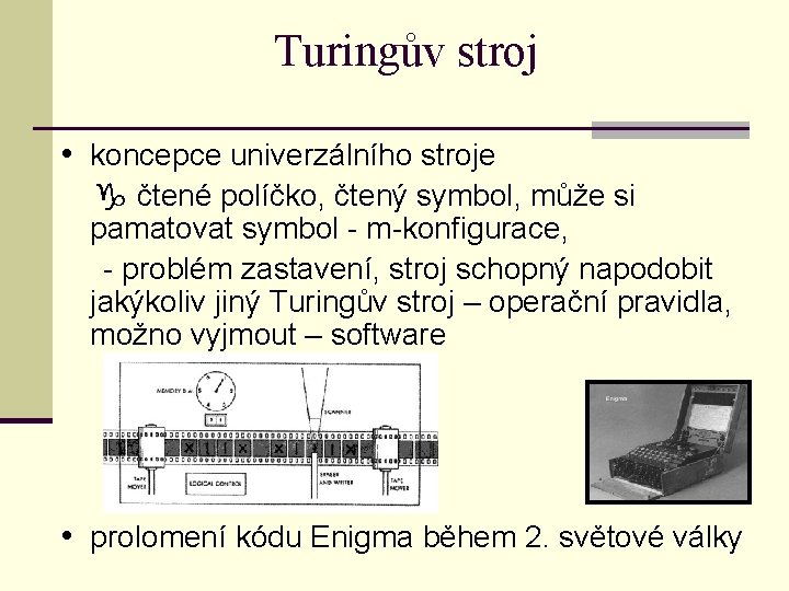 Turingův stroj • koncepce univerzálního stroje čtené políčko, čtený symbol, může si pamatovat symbol