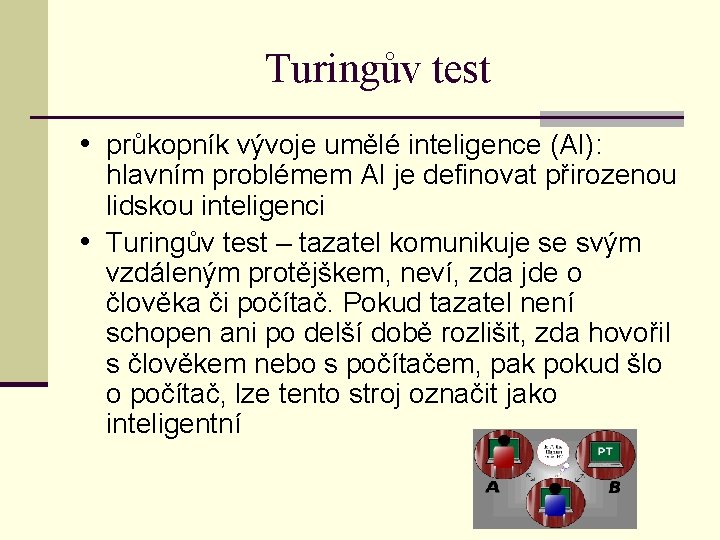 Turingův test • průkopník vývoje umělé inteligence (AI): hlavním problémem AI je definovat přirozenou