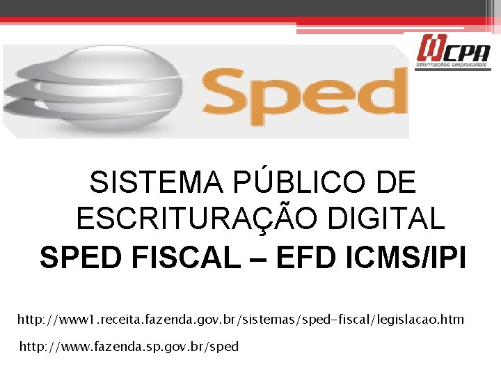 SISTEMA PÚBLICO DE ESCRITURAÇÃO DIGITAL SPED FISCAL – EFD ICMS/IPI http: //www 1. receita.