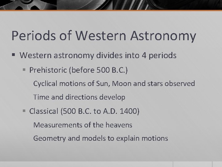 Periods of Western Astronomy § Western astronomy divides into 4 periods § Prehistoric (before