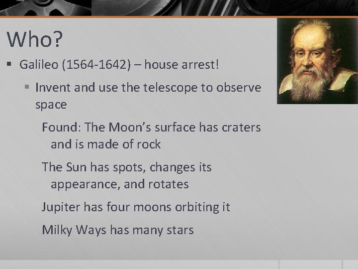 Who? § Galileo (1564 -1642) – house arrest! § Invent and use the telescope