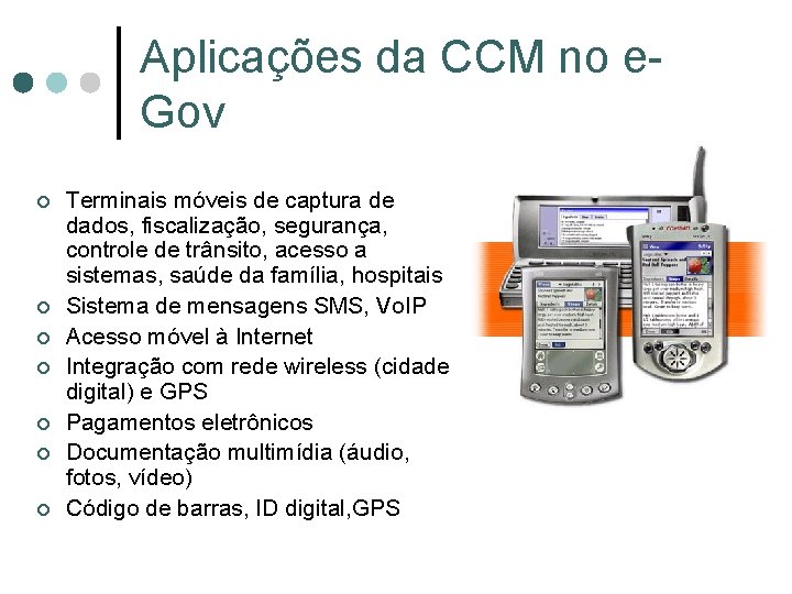 Aplicações da CCM no e. Gov ¢ ¢ ¢ ¢ Terminais móveis de captura Aplicações da CCM no e. Gov ¢ ¢ ¢ ¢ Terminais móveis de captura