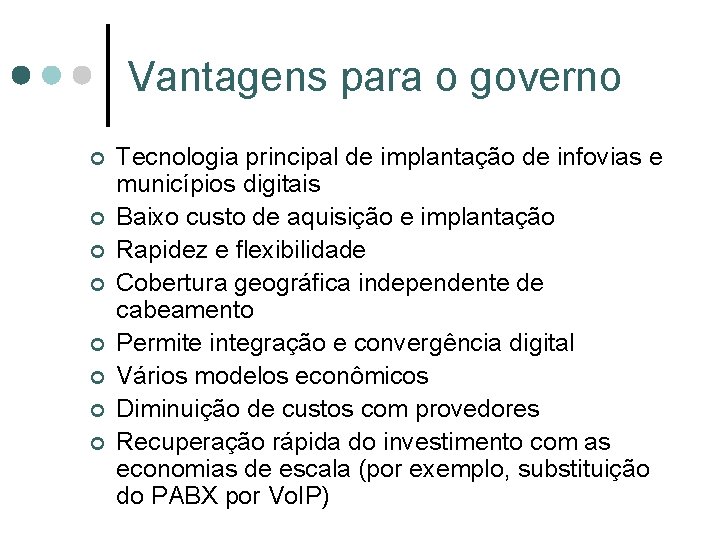 Vantagens para o governo ¢ ¢ ¢ ¢ Tecnologia principal de implantação de infovias Vantagens para o governo ¢ ¢ ¢ ¢ Tecnologia principal de implantação de infovias
