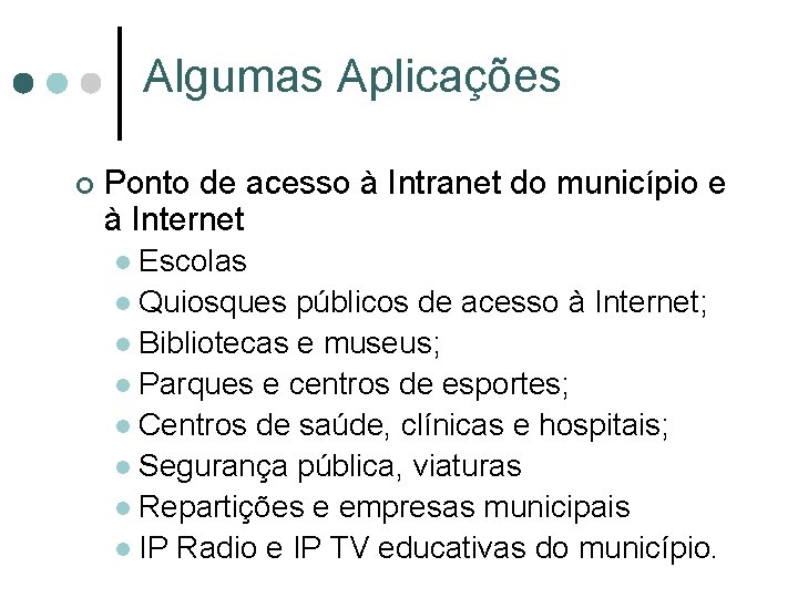 Algumas Aplicações ¢ Ponto de acesso à Intranet do município e à Internet para: Algumas Aplicações ¢ Ponto de acesso à Intranet do município e à Internet para: