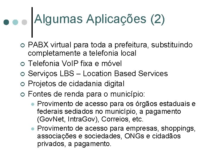 Algumas Aplicações (2) ¢ ¢ ¢ PABX virtual para toda a prefeitura, substituindo completamente Algumas Aplicações (2) ¢ ¢ ¢ PABX virtual para toda a prefeitura, substituindo completamente