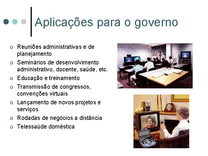 Aplicações para o governo ¢ Reuniões administrativas e de planejamento ¢ Seminários de desenvolvimento Aplicações para o governo ¢ Reuniões administrativas e de planejamento ¢ Seminários de desenvolvimento