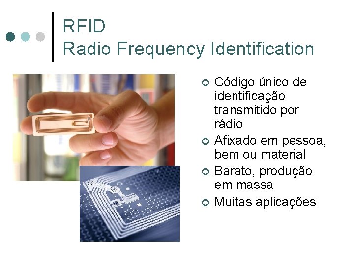 RFID Radio Frequency Identification ¢ ¢ Código único de identificação transmitido por rádio Afixado RFID Radio Frequency Identification ¢ ¢ Código único de identificação transmitido por rádio Afixado