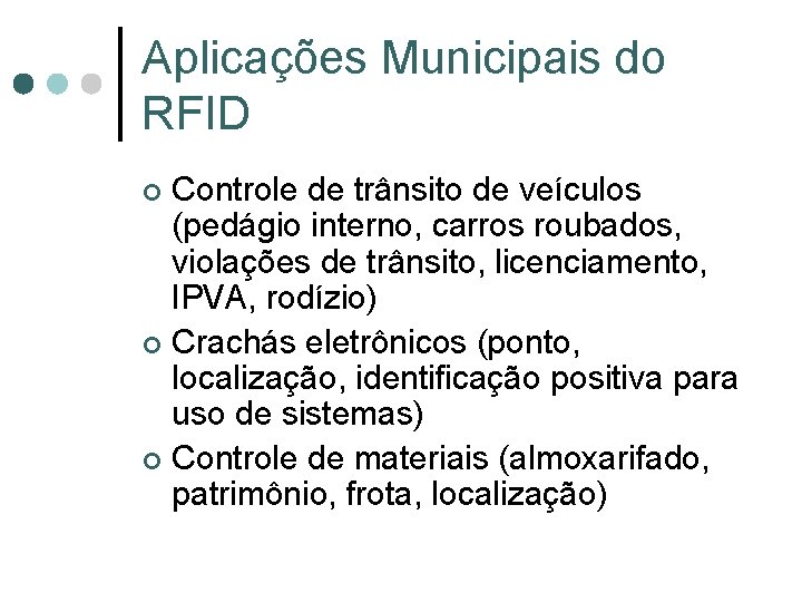 Aplicações Municipais do RFID Controle de trânsito de veículos (pedágio interno, carros roubados, violações Aplicações Municipais do RFID Controle de trânsito de veículos (pedágio interno, carros roubados, violações