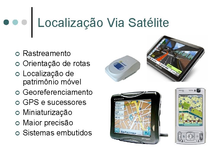 Localização Via Satélite ¢ ¢ ¢ ¢ Rastreamento Orientação de rotas Localização de patrimônio Localização Via Satélite ¢ ¢ ¢ ¢ Rastreamento Orientação de rotas Localização de patrimônio