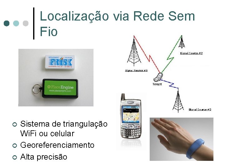 Localização via Rede Sem Fio ¢ ¢ ¢ Sistema de triangulação Wi. Fi ou Localização via Rede Sem Fio ¢ ¢ ¢ Sistema de triangulação Wi. Fi ou