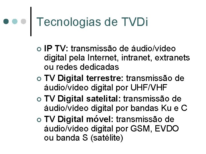 Tecnologias de TVDi IP TV: transmissão de áudio/vídeo digital pela Internet, intranet, extranets ou Tecnologias de TVDi IP TV: transmissão de áudio/vídeo digital pela Internet, intranet, extranets ou
