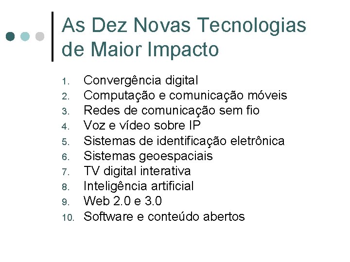 As Dez Novas Tecnologias de Maior Impacto 1. 2. 3. 4. 5. 6. 7. As Dez Novas Tecnologias de Maior Impacto 1. 2. 3. 4. 5. 6. 7.