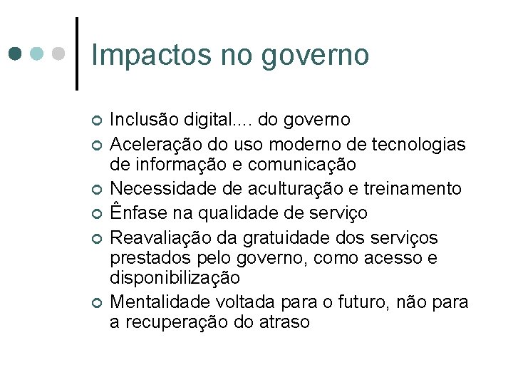 Impactos no governo ¢ ¢ ¢ Inclusão digital. . do governo Aceleração do uso Impactos no governo ¢ ¢ ¢ Inclusão digital. . do governo Aceleração do uso