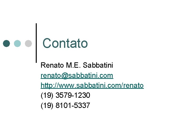 Contato Renato M. E. Sabbatini renato@sabbatini. com http: //www. sabbatini. com/renato (19) 3579 -1230 Contato Renato M. E. Sabbatini renato@sabbatini. com http: //www. sabbatini. com/renato (19) 3579 -1230