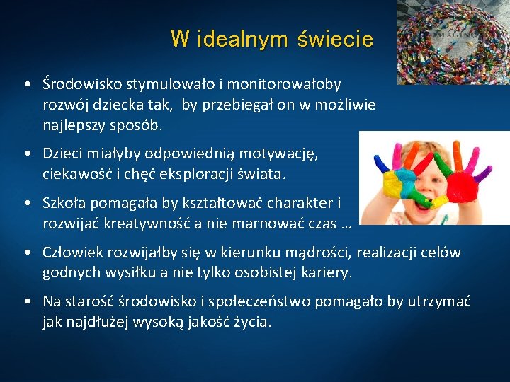 W idealnym świecie • Środowisko stymulowało i monitorowałoby rozwój dziecka tak, by przebiegał on